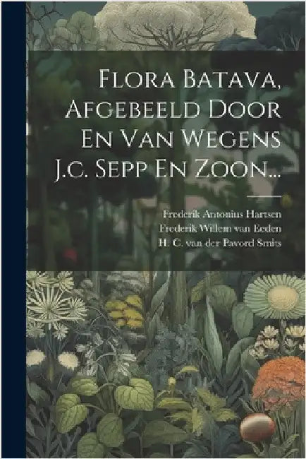 Flora Batava, Afgebeeld Door En Van Wegens J.c. Sepp En Zoon... by Jan Kops