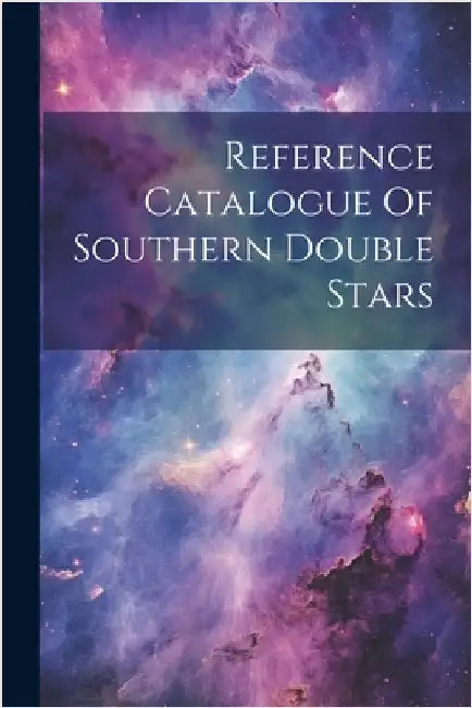 Reference Catalogue Of Southern Double Stars by Anonymous
