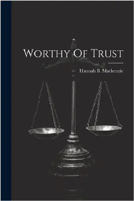 Worthy Of Trust by Hannah B. MacKenzie