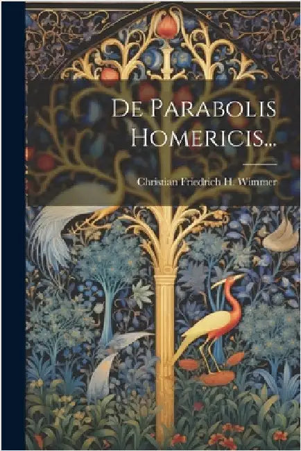 De Parabolis Homericis... by Christian Friedrich H Wimmer