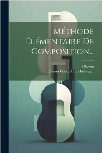 Méthode Élémentaire De Composition... by Johann Georg Albrechtsberger