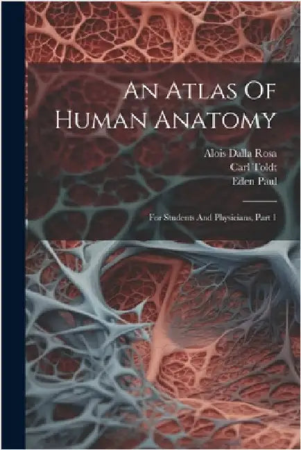 An Atlas Of Human Anatomy: For Students And Physicians, Part 1 by Carl Toldt