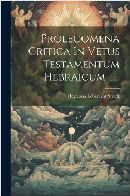 Prolegomena Critica In Vetus Testamentum Hebraicum ...... by Hermann Leberecht Strack