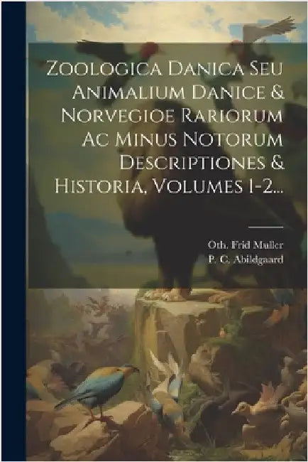 Zoologica Danica Seu Animalium Danice & Norvegioe Rariorum Ac Minus Notorum Descriptiones & Historia, Volumes 1-2... by Oth Frid Muller