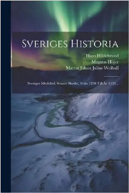 Sveriges Historia: Sveriges Medeltid, Senare Skedet, Från 1350 Till År 1521... by Oscar Montelius