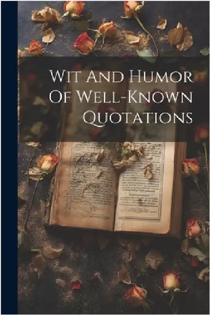 Wit And Humor Of Well-known Quotations by Anonymous