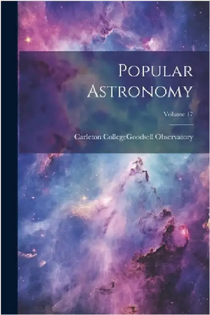 Popular Astronomy; Volume 17 by Minn ). Carleton College (Northfield