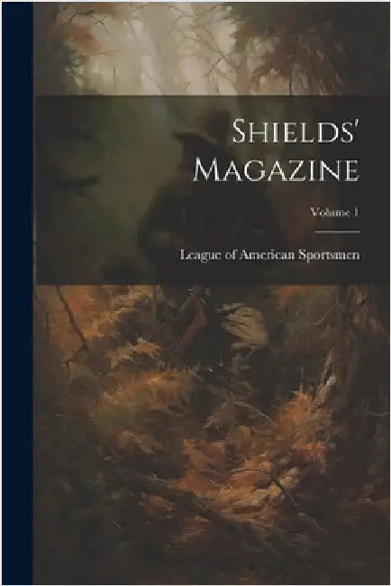 Shields' Magazine; Volume 1 by League of American Sportsmen