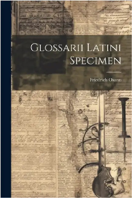 Glossarii Latini Specimen by Friedrich Osann