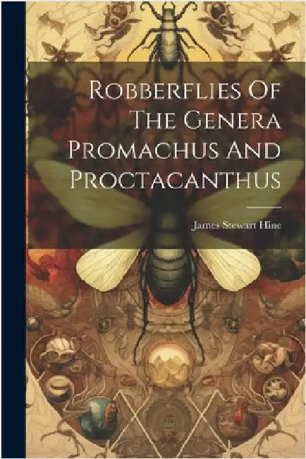 Robberflies Of The Genera Promachus And Proctacanthus by James Stewart Hine