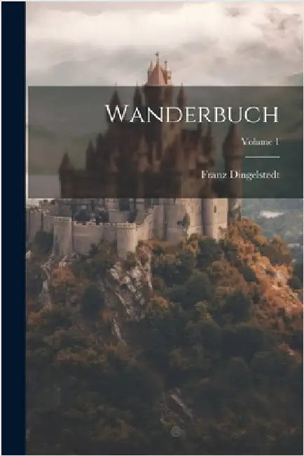 Wanderbuch; Volume 1 by Franz Dingelstedt (Freiherr Von)
