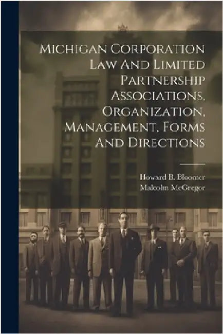 Michigan Corporation Law And Limited Partnership Associations, Organization, Management, Forms And Directions by Malcolm McGregor