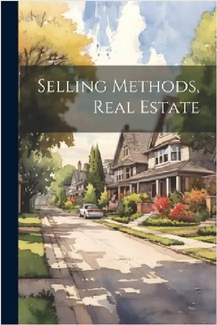 Selling Methods, Real Estate by Anonymous