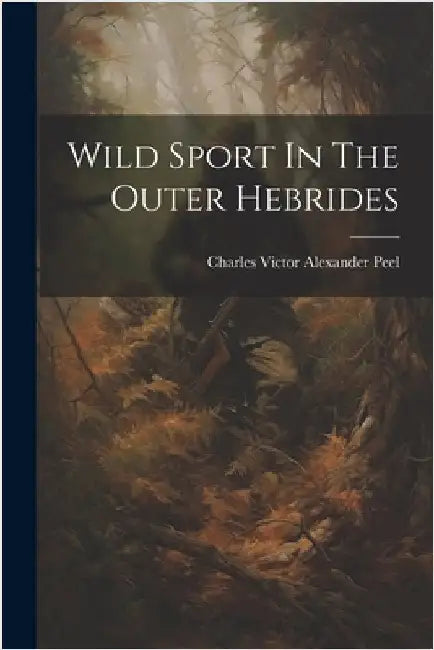 Wild Sport In The Outer Hebrides by Charles Victor Alexander Peel