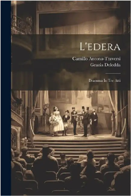 L'edera: Dramma In Tre Atti by Grazia Deledda