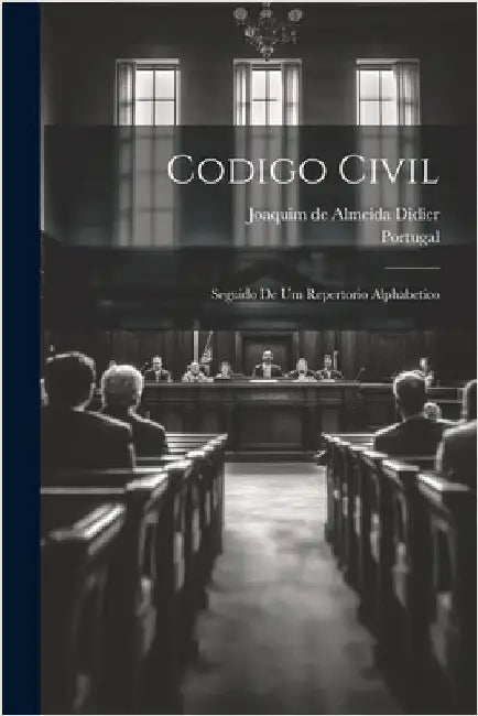 Codigo Civil: Seguido De Um Repertorio Alphabetico by Portugal