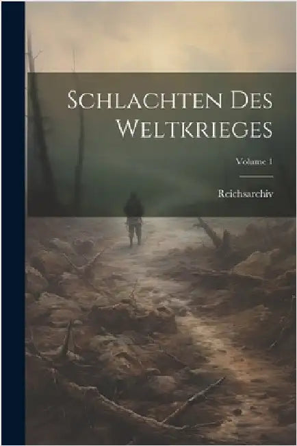 Schlachten Des Weltkrieges; Volume 1 by Reichsarchiv (Germany)