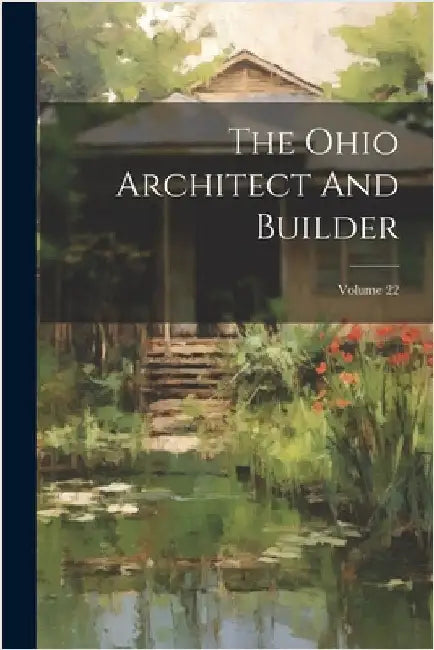 The Ohio Architect And Builder; Volume 22 by Anonymous