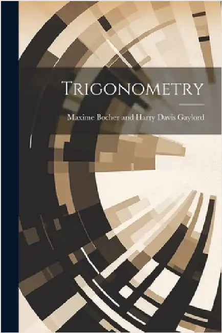Trigonometry by Maxime Bocher and Harry Davis Gaylord