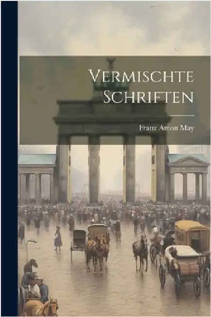 Vermischte Schriften by Franz Anton May