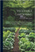 Vegetable Gardening: A Manual On The Growing Of Vegetables For Home Use And Marketing. Prepared Especially For The Classes Of The School Of by Samuel Bowdlear Green
