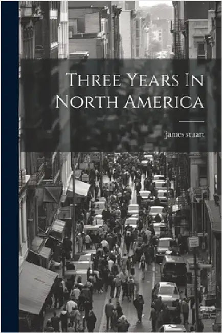Three Years In North America by James Stuart