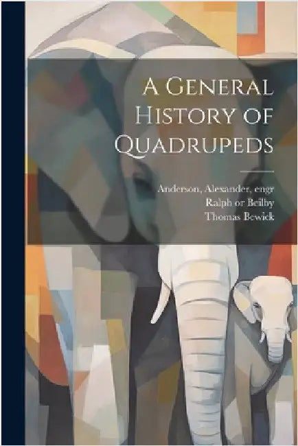 A General History of Quadrupeds by Thomas 1753-1828 Bewick