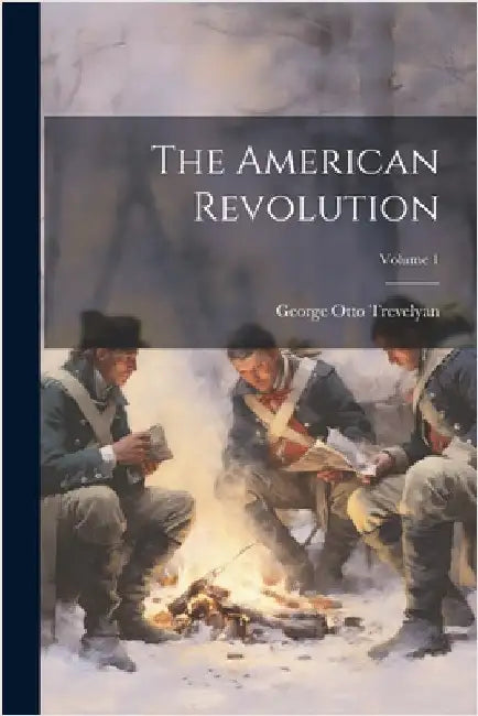 The American Revolution; Volume 1 by George Otto Trevelyan