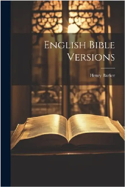 English Bible Versions by Henry 1837-1909 Barker