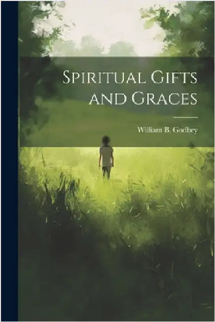 Spiritual Gifts and Graces by William B. Godbey