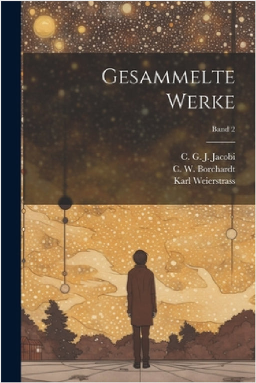 Gesammelte werke; Band 2 by C. G. J. (Carl Gustav Jakob) Jacobi, C. W. (Carl Wilhelm) 1817 Borchardt, Karl 1815-1897 Weierstrass