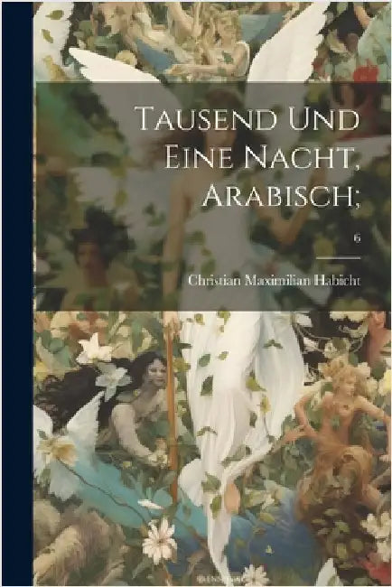 Tausend und eine nacht, arabisch;; 6 by Christian Maximilian 1775-1839 Habicht