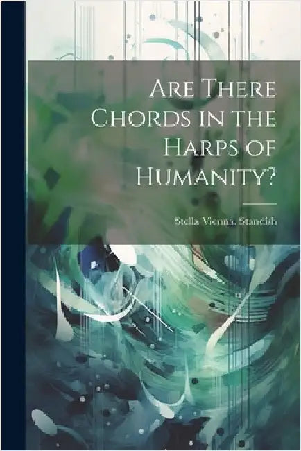Are There Chords in the Harps of Humanity? by Stella Vienna Standish
