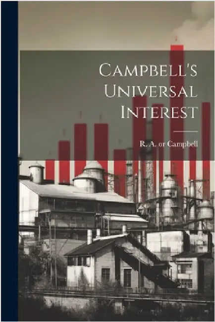 Campbell's Universal Interest by R. A. (Robert Allen) B. 1836 Campbell