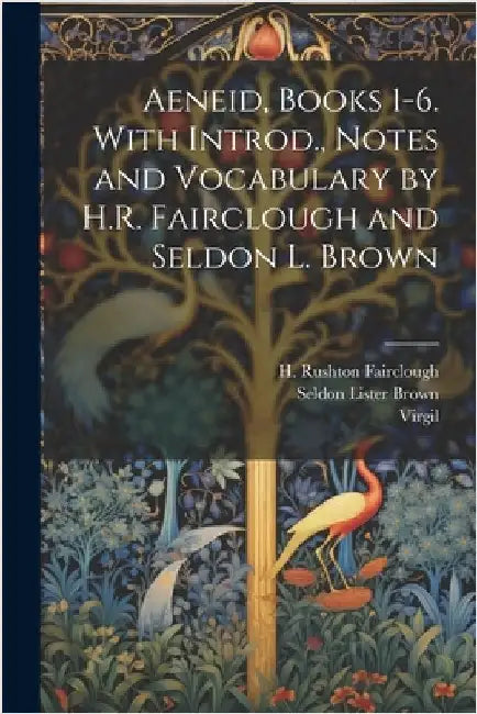 Aeneid, Books 1-6. With Introd., Notes and Vocabulary by H.R. Fairclough and Seldon L. Brown by Virgil
