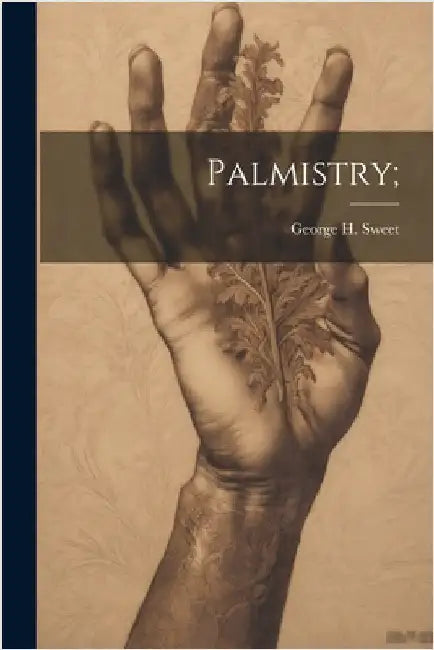 Palmistry; by George H. ]. [Sweet