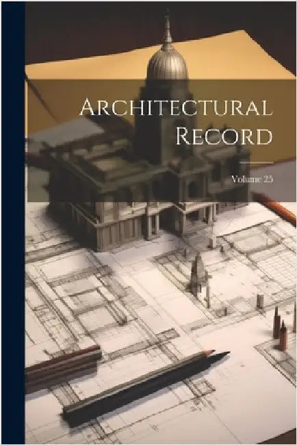 Architectural Record; Volume 25 by Anonymous