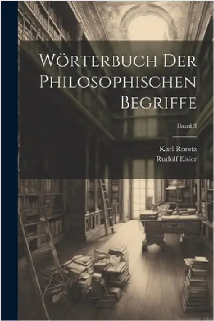 Wörterbuch der philosophischen Begriffe; Band 3 by Rudolf 1873- Eisler