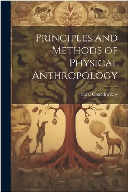 Principles and Methods of Physical Anthropology by Sarat Chandra Roy