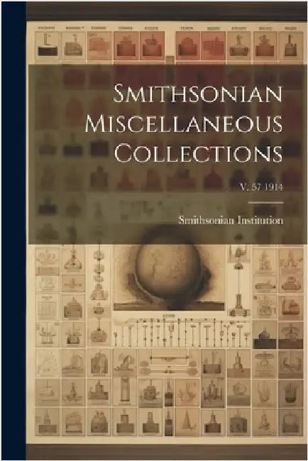 Smithsonian Miscellaneous Collections; v. 57 1914 by Smithsonian Institution