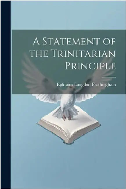 A Statement of the Trinitarian Principle by Ephraim Langdon] [Frothingham