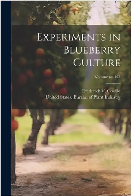 Experiments in Blueberry Culture; Volume no.193 by Frederick V. (Frederick Vern Coville