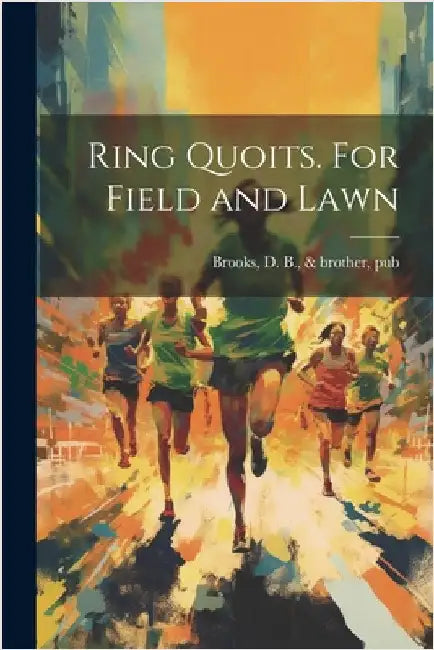 Ring Quoits. For Field and Lawn by D. B. &. Brother Brooks