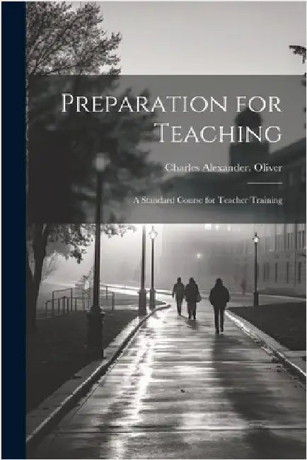 Preparation for Teaching; a Standard Course for Teacher Training by Charles Alexander Oliver