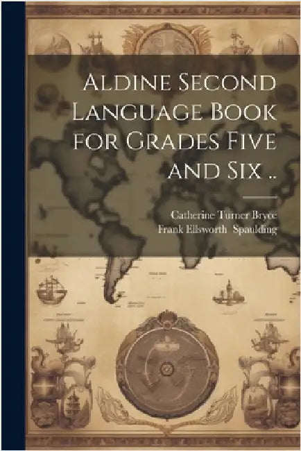 Aldine Second Language Book for Grades Five and Six .. by Catherine Turner 1871- Bryce