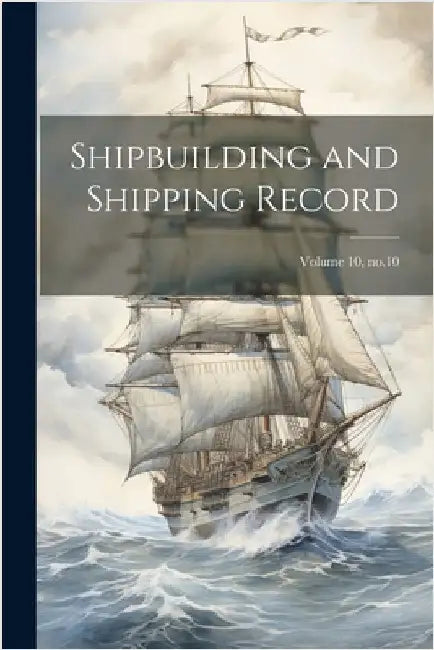 Shipbuilding and Shipping Record; Volume 10, no.10 by Anonymous