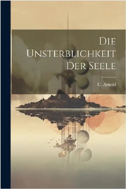 Die unsterblichkeit der seele by C. Arnold