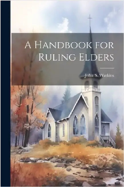 A Handbook for Ruling Elders by John S. Watkins