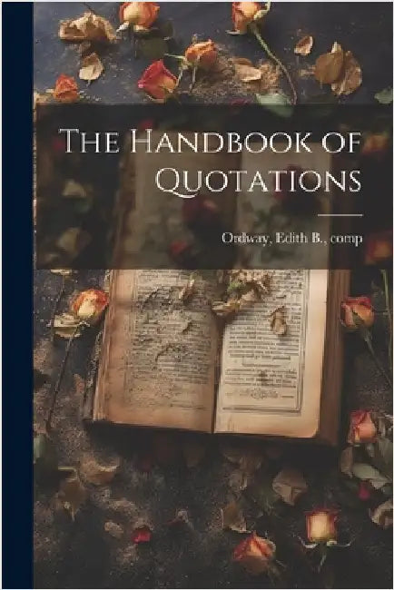 The Handbook of Quotations by Edith B. (Edith Bertha) B. 1. Ordway