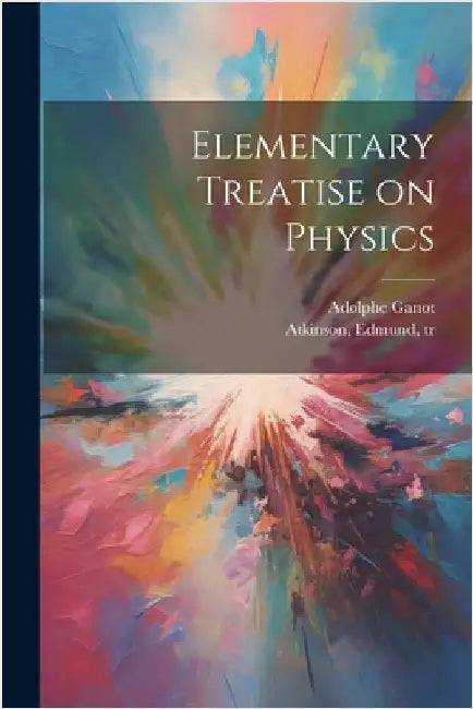 Elementary Treatise on Physics by Adolphe 1804-1887 Ganot